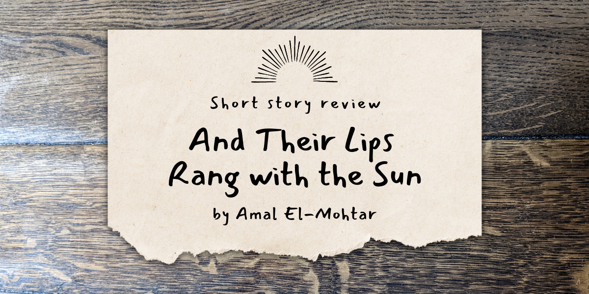 My review of And Their Lips Rang with the Sun by Amal El-Mohtar