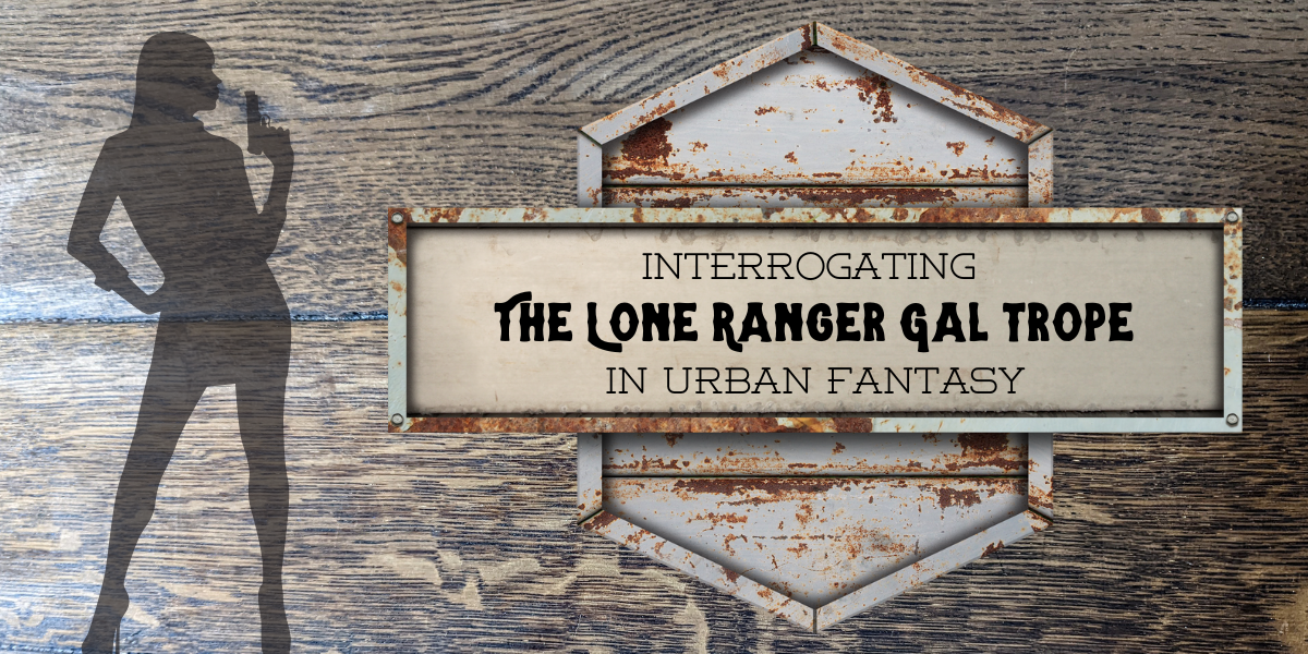 The Lone Ranger Gal in urban fantasy