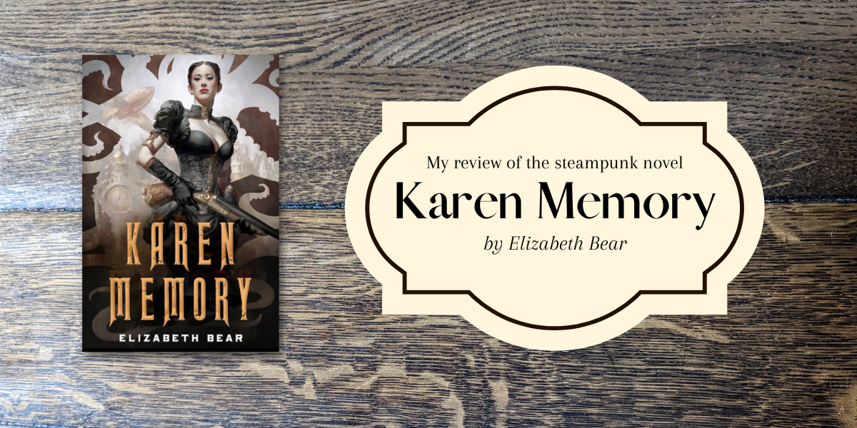 My review of Karen Memory by Elizabeth Bear
