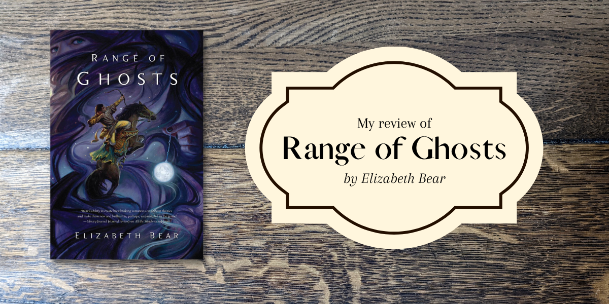 My review of Range of Ghosts by Elizabeth Bear