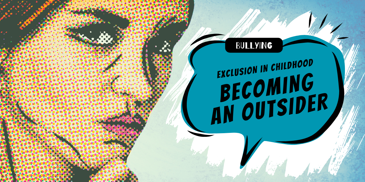 Bullying: exclusion in childhood. Becoming an outsider