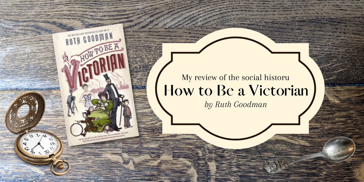 My review of How to Be a Victorian by Roth Goodman