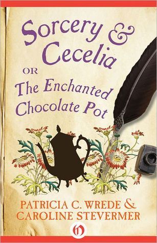 Sorcery and Cecelia or The Enchanted Chocolate Pot by Patricia C. Wrede & Caroline Stevermer