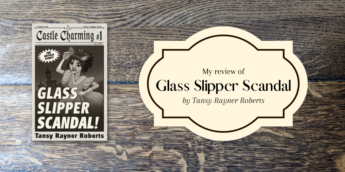 my review of Glass Slipper Scandal by Tansy Rayner Roberts
