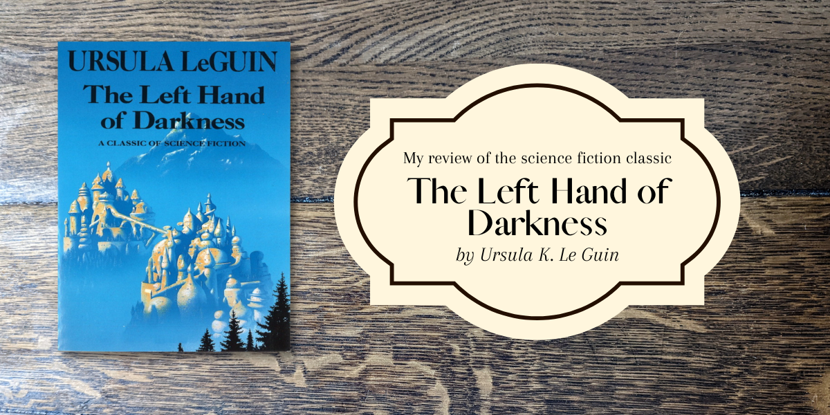 my review of The Left Hand of Darkness by Ursula K. Le Guin